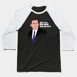 Michael Scott: "Why are you the way that you are?" Baseball T-Shirt